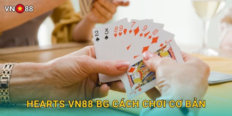 Hearts Vn88 bg Cách Chơi Cơ Bản