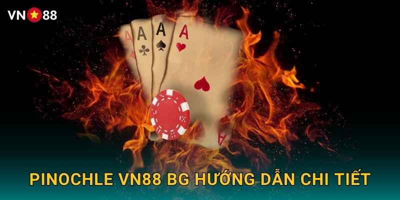 Pinochle Vn88 bg Hướng Dẫn Chi Tiết