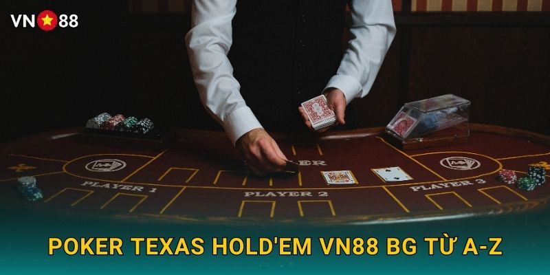 Poker Texas Hold'em Vn88 bg - Vua Của Mọi Game Bài 2 Poker Texas Hold'em Vn88 bg Từ A-Z