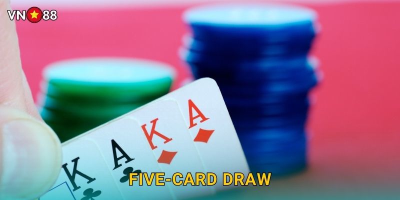 Five-Card Draw Vn88 bg – Poker Đơn Giản Dễ Chơi