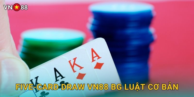 Five-Card Draw Vn88 bg Luật Cơ Bản
