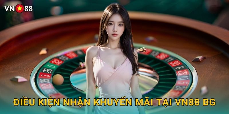 Khuyến Mãi Vn88 bg - Ưu Đãi Khủng Mỗi Ngày 2 Điều Kiện Nhận Khuyến Mãi Tại Vn88 bg