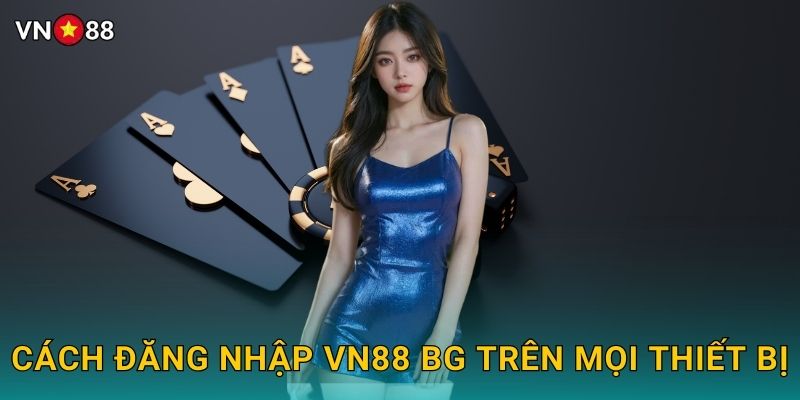 Cách Đăng Nhập Vn88 bg Trên Mọi Thiết Bị