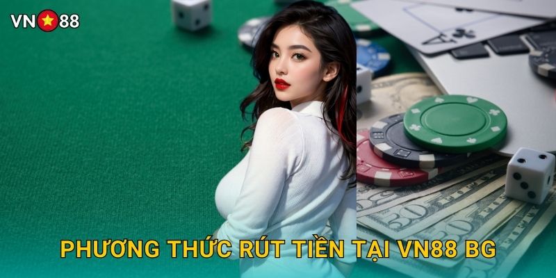 Phương Thức Rút Tiền Tại Vn88 bg