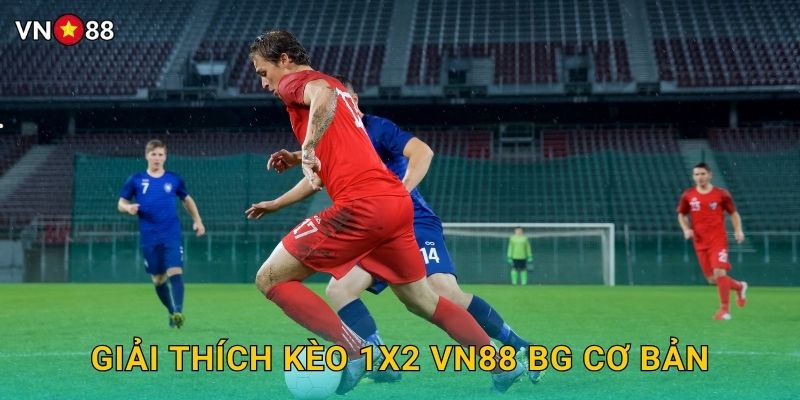 Giải Thích Kèo 1X2 Vn88 bg Cơ Bản