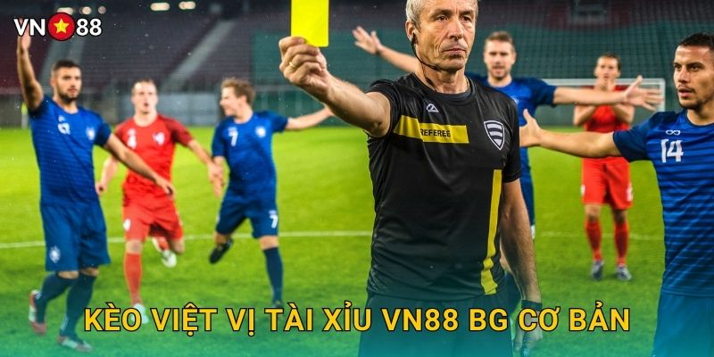 Kèo Việt Vị Tài Xỉu Vn88 bg Cơ Bản