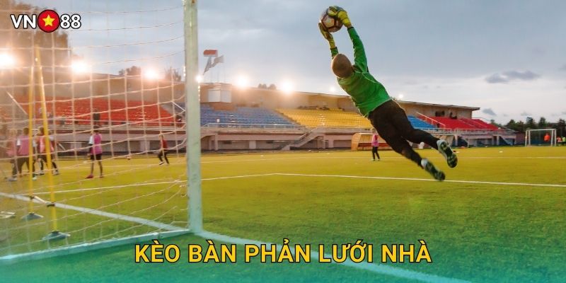 Kèo Bàn Phản Lưới Nhà Vn88 bg – Cơ Hội Bất Ngờ