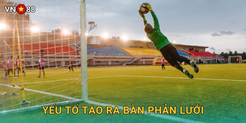 Yếu Tố Tạo Ra Bàn Phản Lưới
