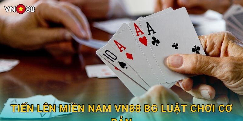 Tiến Lên Miền Nam Vn88 bg - Bài Dân Gian Hấp Dẫn 2 Tiến Lên Miền Nam Vn88 bg Luật Chơi Cơ Bản