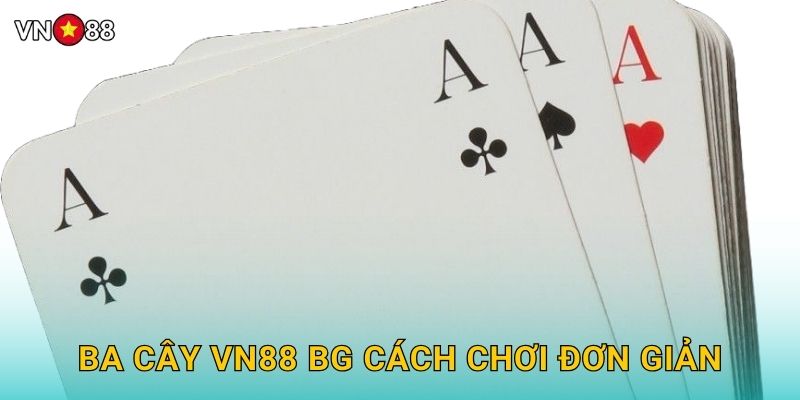 Ba Cây Vn88 bg Cách Chơi Đơn Giản