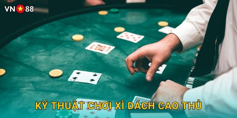 Kỹ Thuật Chơi Xì Dách Cao Thủ